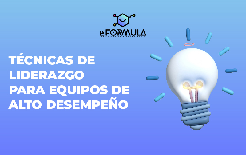 Técnicas De Liderazgo Para Equipos De Alto Desempeño Laboral